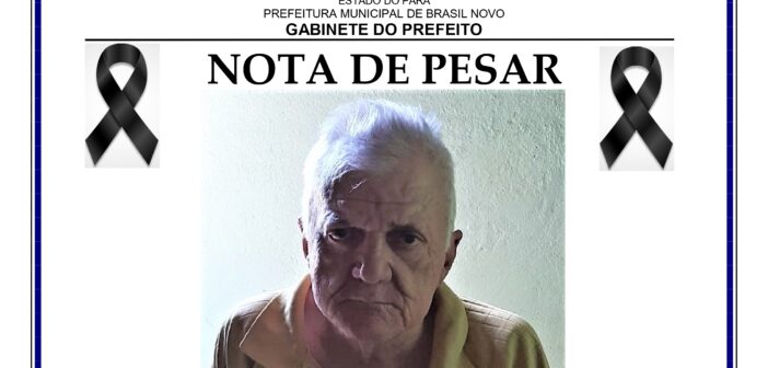 NOTA DE PESAR – FALECIMENTO DO SR. FRANCISCO ERIVALDO, PIONEIRO DE BRASIL NOVO